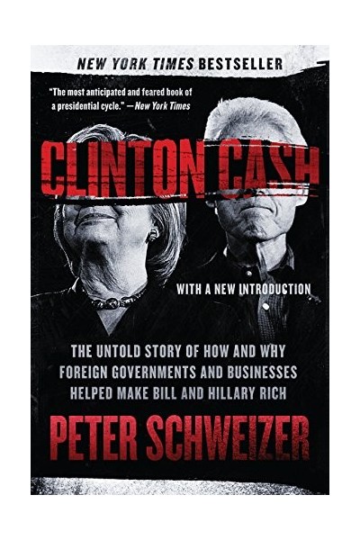 Clinton Cash: The Untold Story of How and Why Foreign Governments and Businesses Helped Make Bill and Hillary Rich